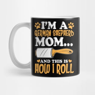 I'm a German Shepherd Mom And This Is How I Roll Mug